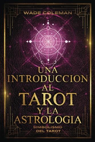 Stock image for UNA INTRODUCCIN AL TAROT Y LA ASTROLOGA: Simbolismo del Tarot (Lecciones de Tarot) (Spanish Edition) for sale by California Books