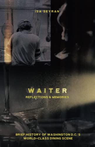 Stock image for Waiter: Reflections & Memories: A Brief History of Washington DC's World-Class Dining Scene for sale by Decluttr