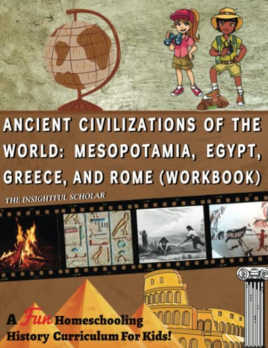 9798987078631: A Fun Homeschooling History Curriculum For Kids!: Ancient Civilizations Of The World: Mesopotamia, Egypt, Greece, and Rome (Workbook)
