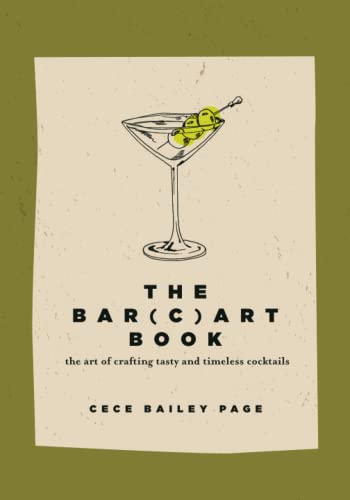 Imagen de archivo de The Bar(c)art Book: The Art of Crafting Tasty and Timeless Cocktails a la venta por GreatBookPrices