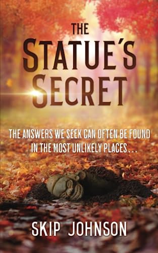 Stock image for The Statue's Secret: The Answers We Seek Can Often Be Found In The Most Unlikely Places . . . for sale by Ria Christie Collections