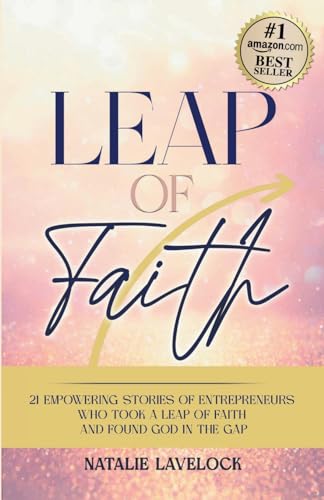 Beispielbild fr Leap of Faith: 21 Empowering Stories From Entrepreneurs Who Took a Leap of Faith and Found God in the Gap zum Verkauf von Ria Christie Collections