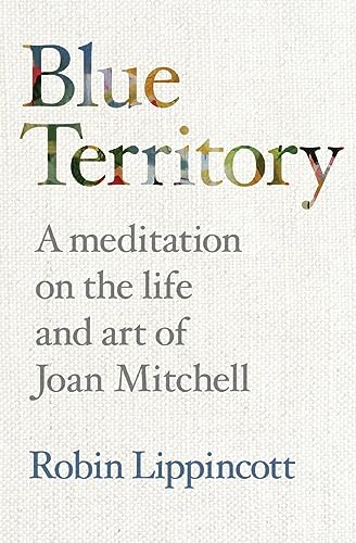 Beispielbild fr Blue Territory: A meditation on the life and work of Joan Mitchell zum Verkauf von California Books