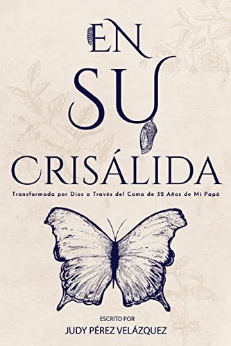 Stock image for En Su Crislida: Transformada por Dios a Travs del Coma de 32 Aos de Mi Pap (Spanish Edition) for sale by Ria Christie Collections