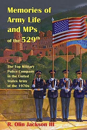 Stock image for Memories of Army Life and MPs of the 529th: The Top Military Police Company in the United States Army of the 1970s for sale by GreatBookPrices