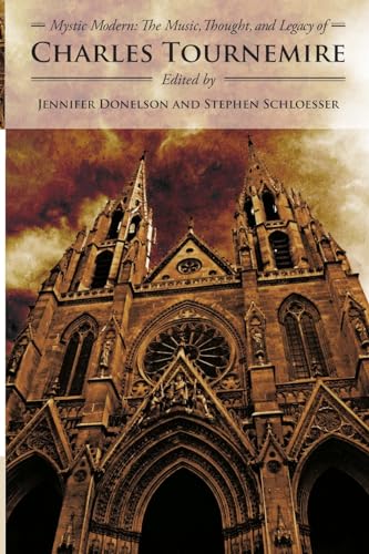 Beispielbild fr Mystic Modern: The Music, Thought, and Legacy of Charles Tournemire zum Verkauf von California Books
