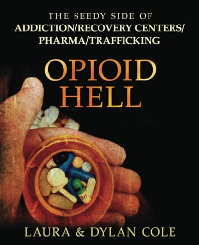 Stock image for Opioid Hell: The Seedy Side Of Addiction Treatment/Pharma/Trafficking for sale by California Books
