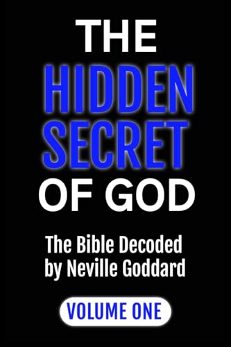 Beispielbild fr The Hidden Secret of God: The Bible Decoded by Neville Goddard: VOLUME ONE zum Verkauf von GreatBookPrices