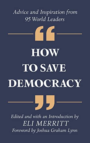 Stock image for How to Save Democracy: Advice and Inspiration from 95 World Leaders for sale by GreatBookPrices