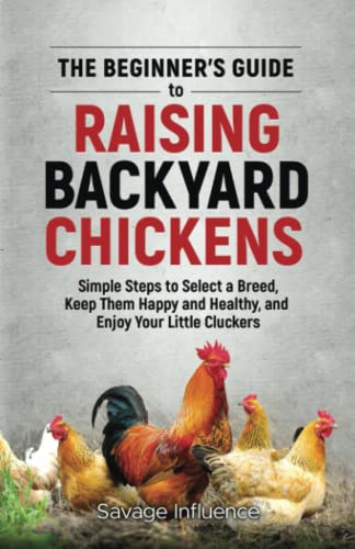Stock image for The Beginner's Guide to Raising Backyard Chickens: Simple Steps to Select a Breed, Keep Them Happy and Healthy, and Enjoy Your Little Cluckers for sale by HPB-Diamond