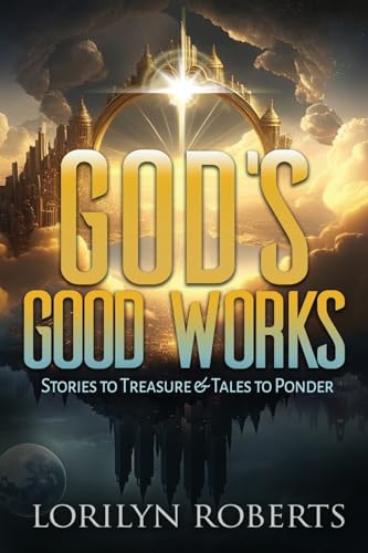 Imagen de archivo de God's Good Works: Stories to Treasure and Tales to Ponder a la venta por GreatBookPrices