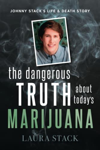 Stock image for The Dangerous Truth About Todays Marijuana: Johnny Stacks Life and Death Story for sale by Friends of  Pima County Public Library