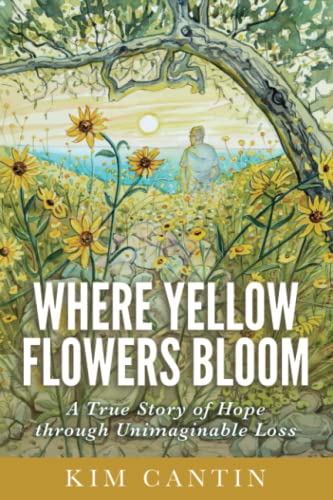 Beispielbild fr Where Yellow Flowers Bloom: A True Story of Hope through Unimaginable Loss zum Verkauf von HPB-Ruby