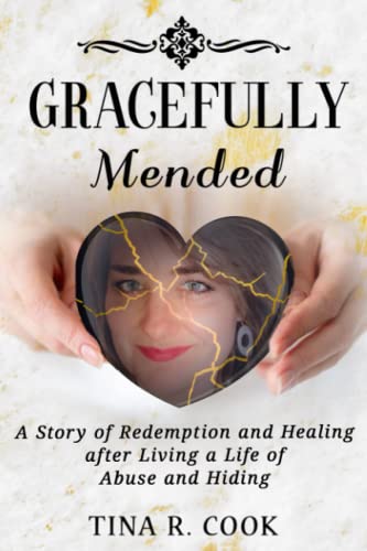 Stock image for Gracefully Mended: A Story of Redemption and Healing after Living a Life of Abuse and Hiding for sale by Read&Dream