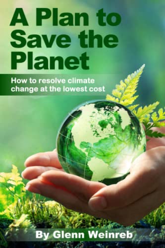 9798987389515: A Plan to Save the Planet: How to resolve climate change at the lowest cost and in a way that is politically feasible.