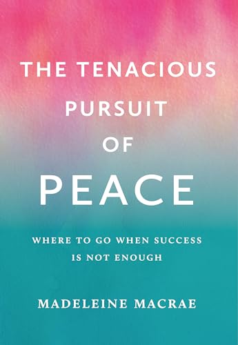 Stock image for The Tenacious Pursuit of Peace: Where to Go When Success is Not Enough for sale by California Books