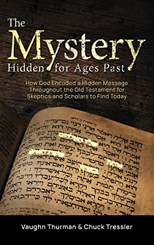 Stock image for The Mystery Hidden For Ages Past: How God Encoded a Hidden Message Throughout the Old Testament for Skeptics and Scholars to Find Today for sale by Wonder Book