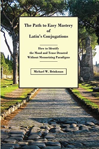 Stock image for The Path to Easy Mastery of Latin's Conjugations: How to Identify the Mood and Tense Denoted Without Memorizing Paradigms for sale by GreatBookPrices