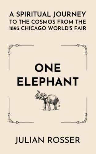 Beispielbild fr One Elephant: A Spiritual Journey to the Cosmos from the 1893 Chicago Worlds Fair zum Verkauf von Red's Corner LLC