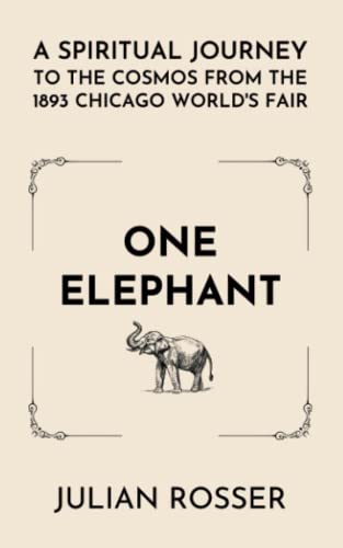 Stock image for One Elephant: A Spiritual Journey to the Cosmos from the 1893 Chicago Worlds Fair for sale by Red's Corner LLC