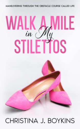 9798987513392: Walk a Mile in My Stilettos: Maneuvering through the Obstacle Course Called Life