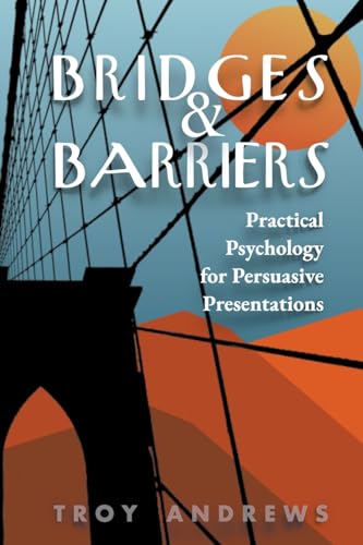 9798987547311: Bridges & Barriers: Practical Psychology for Persuasive Presentations