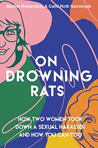 Stock image for On Drowning Rats: How Two Women Took Down a Sexual Harasser and How You Can Too for sale by California Books