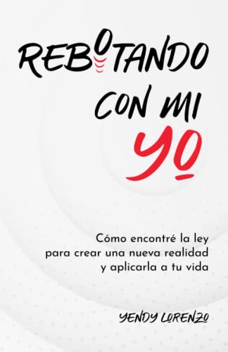 Stock image for Rebotando con mi yo: C mo encontre la ley para crear una nueva realidad y aplicarla a tu vida (Spanish Edition) for sale by Half Price Books Inc.