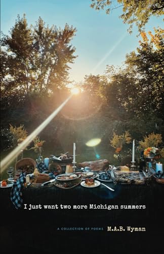 I just want two more Michigan summers: A Collection of Poems
