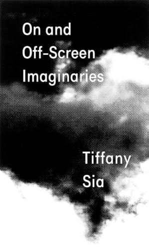 Imagen de archivo de Tiffany Sia: On and Off-Screen Imaginaries a la venta por Blackwell's