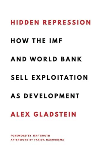 Beispielbild fr Hidden Repression: How the IMF and World Bank Sell Exploitation as Development (Books by Alex Gladstein) zum Verkauf von Ria Christie Collections