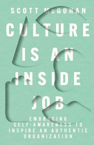 Stock image for Culture Is an Inside Job: Embracing Self-Awareness to Inspire an Authentic Organization for sale by HPB Inc.