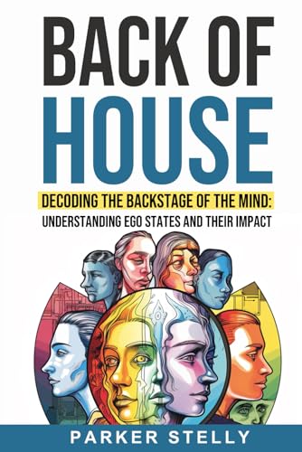9798987699225: Back of House: Decoding the Backstage of the Mind: Understanding Ego States and their Impact