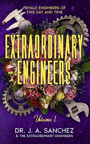 9798987707388: Extraordinary Engineers: Female Engineers of This Day and Time