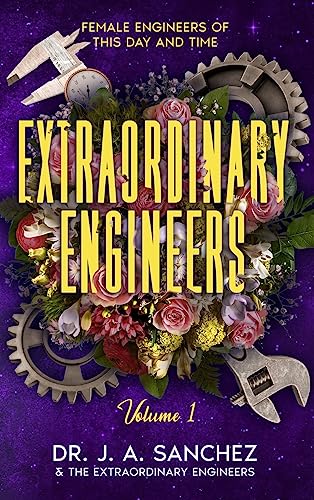Stock image for Extraordinary Engineers: Female Engineers of This Day and Time for sale by California Books
