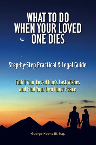 Beispielbild fr What To Do When Your Loved One Dies - Step-by-Step Practical & Legal Guide: Fulfill Your Loved One's Last Wishes and Find Your Own Inner Peace zum Verkauf von Better World Books