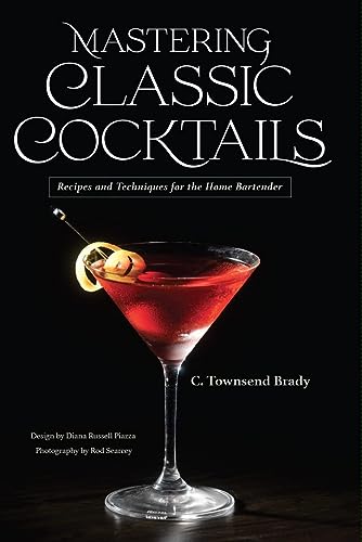 Imagen de archivo de Mastering Classic Cocktails : Recipes and Techniques for the Home Bartender a la venta por GreatBookPrices