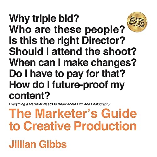 Stock image for The Marketer's Guide to Creative Production: Everything a Marketer Needs to Know About Film and Photography for sale by GreatBookPrices