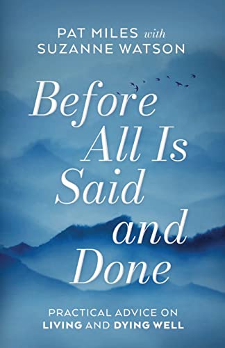 Stock image for Before All Is Said and Done: Practical Advice on Living and Dying Well for sale by HPB Inc.