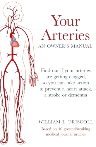 Beispielbild fr Your Arteries-An Owner's Manual: Find out if your arteries are getting clogged, so you can take action to prevent a heart attack, a stroke or dementia zum Verkauf von GreatBookPrices