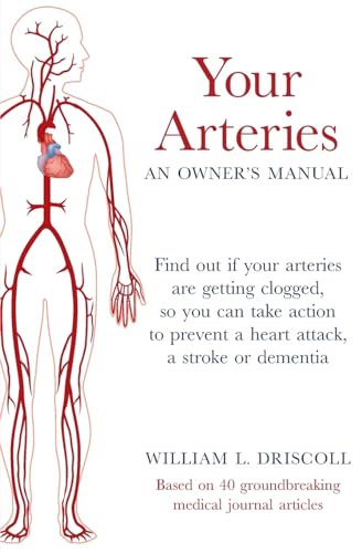 Imagen de archivo de Your Arteries-An Owner's Manual: Find out if your arteries are getting clogged, so you can take action to prevent a heart attack, a stroke or dementia a la venta por GreatBookPrices