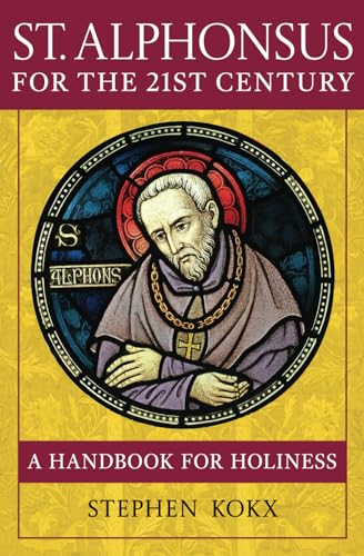 Stock image for St. Alphonsus for the 21st Century: A Handbook for Holiness for sale by GreatBookPrices
