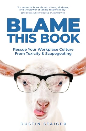 Stock image for Blame This Book: Rescue Your Workplace Culture from Toxicity & Scapegoating for sale by GreatBookPrices