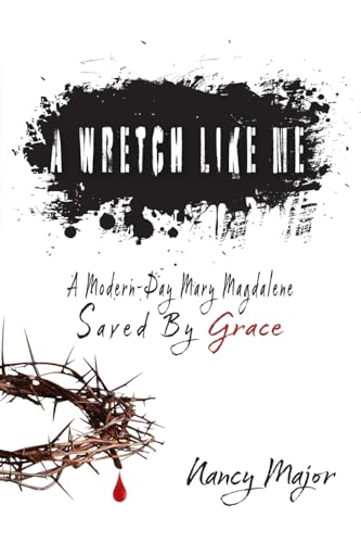 Stock image for A Wretch Like Me: A Modern Day Mary Magdalene Saved by Grace for sale by Decluttr