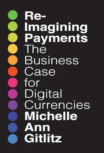 Beispielbild fr Reimagining Payments: The Business Case for Digital Currencies zum Verkauf von California Books