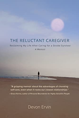 Imagen de archivo de The Reluctant Caregiver: Reclaiming My Life After Caring for a Stroke Survivor - A Memoir a la venta por California Books