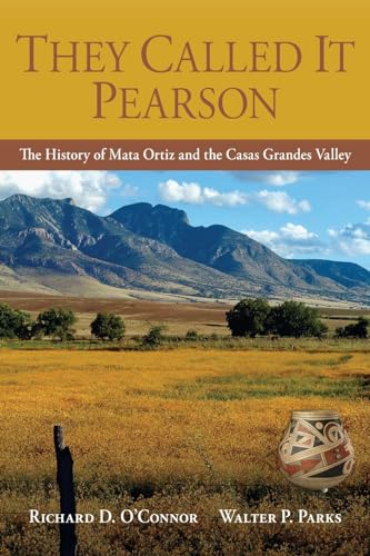 Stock image for They Called It Pearson: The History of Mata Ortiz and the Casas Grandes Valley (They Called It Pearson series) for sale by California Books