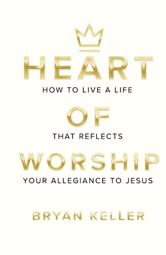 Imagen de archivo de Heart Of Worship: How To Live A Life That Reflects Your Allegiance To Jesus a la venta por GreatBookPrices