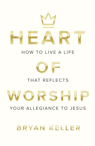 Stock image for Heart Of Worship: How To Live A Life That Reflects Your Allegiance To Jesus for sale by GreatBookPrices