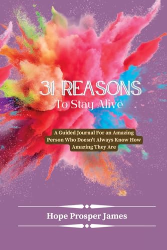 Beispielbild fr 31 Reasons to Stay Alive: A Guided Journal For an Amazing Person Who Doesn't Always Know How Amazing They Are zum Verkauf von GreatBookPrices